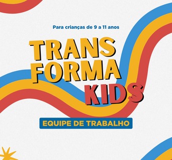 EQUIPE DE TRABALHO TRANSFORMA KIDS